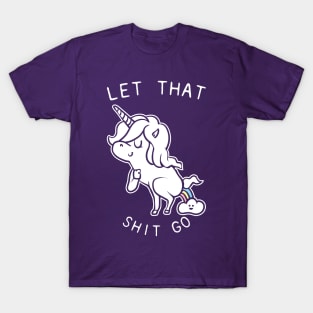 Let That Shit Go Unicorn T-Shirt